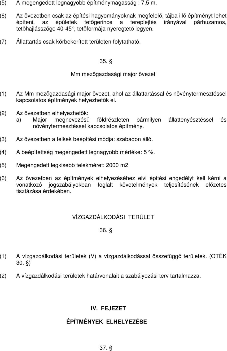 nyeregtetı legyen. (7) Állattartás csak körbekerített területen folytatható. 35.