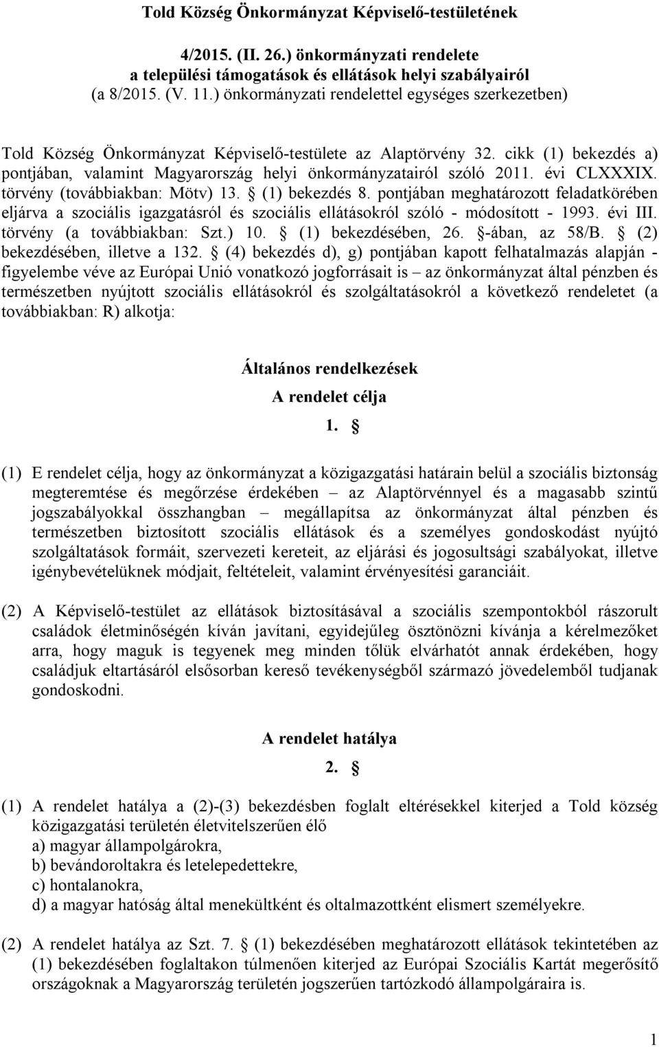 cikk (1) bekezdés a) pontjában, valamint Magyarország helyi önkormányzatairól szóló 2011. évi CLXXXIX. törvény (továbbiakban: Mötv) 13. (1) bekezdés 8.