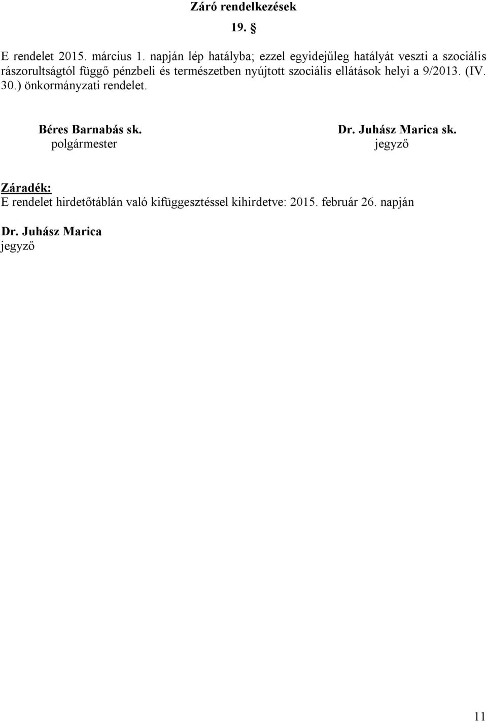 természetben nyújtott szociális ellátások helyi a 9/2013. (IV. 30.) önkormányzati rendelet.