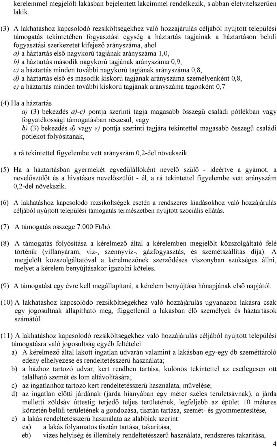 szerkezetet kifejező arányszáma, ahol a) a háztartás első nagykorú tagjának arányszáma 1,0, b) a háztartás második nagykorú tagjának arányszáma 0,9, c) a háztartás minden további nagykorú tagjának