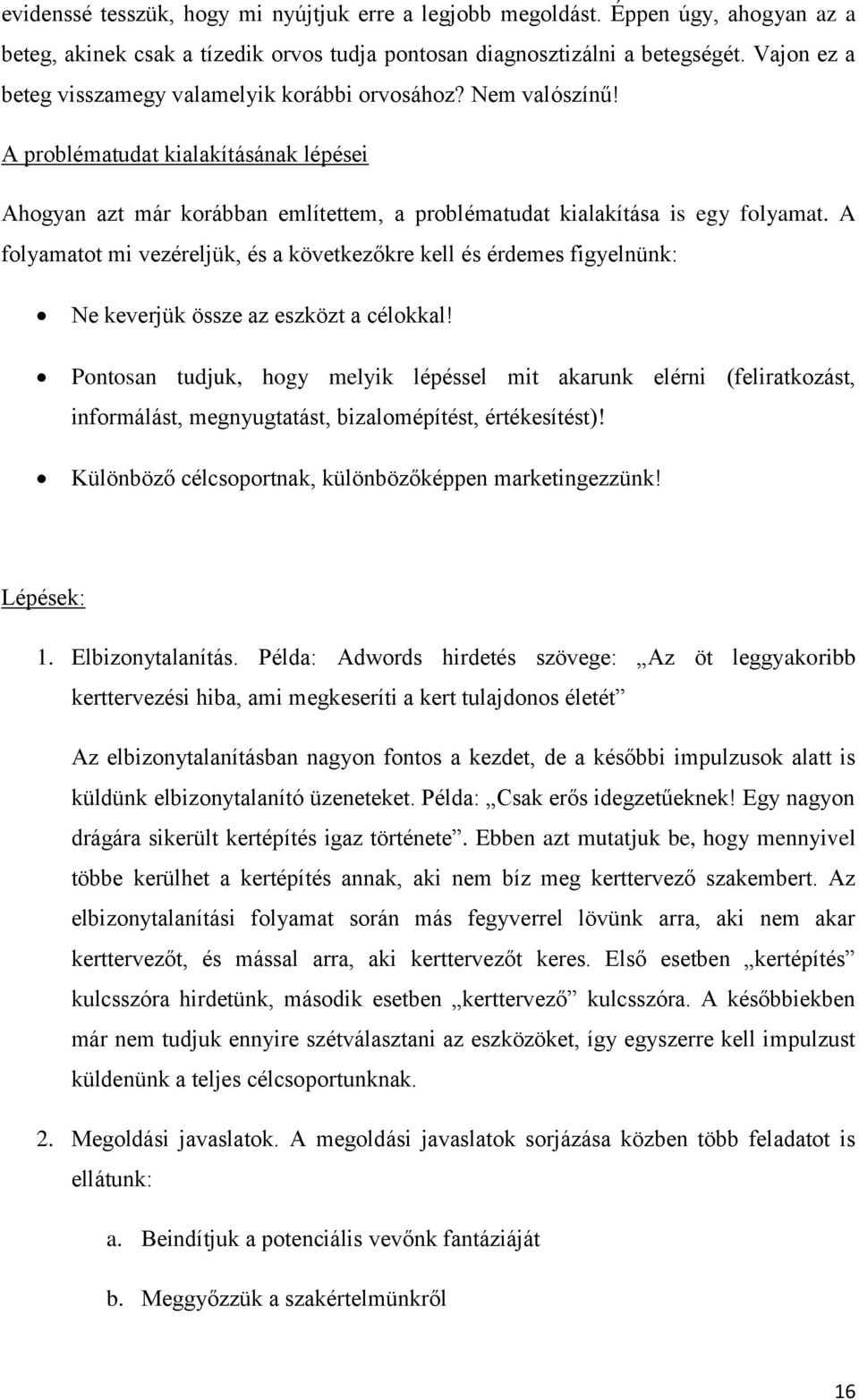 A folyamatot mi vezéreljük, és a következőkre kell és érdemes figyelnünk: Ne keverjük össze az eszközt a célokkal!