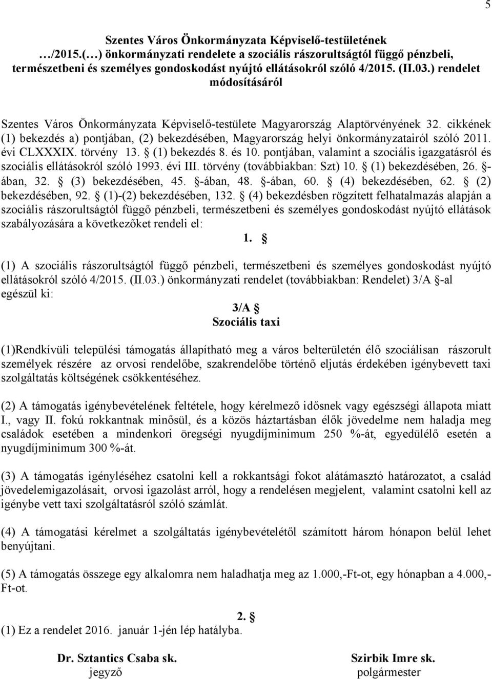 ) rendelet módosításáról Szentes Város Önkormányzata Képviselő-testülete Magyarország Alaptörvényének 32.