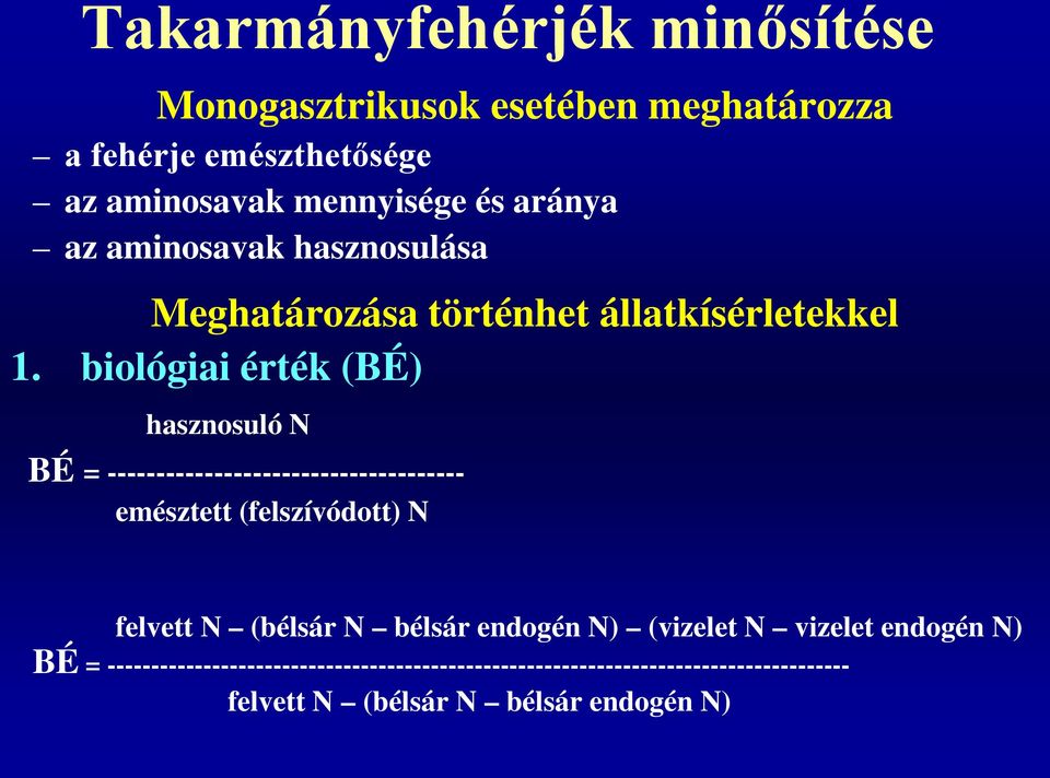 biológiai érték (BÉ) hasznosuló N BÉ = ------------------------------------- emésztett (felszívódott) N felvett N (bélsár N