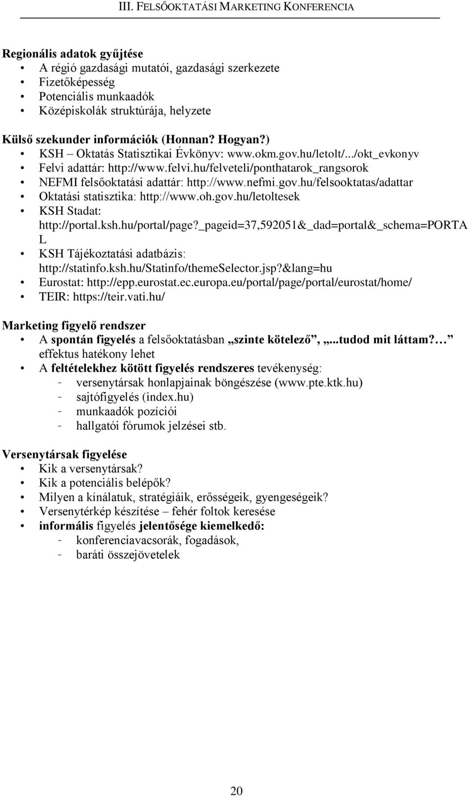 oh.gov.hu/letoltesek KSH Stadat: http://portal.ksh.hu/portal/page?_pageid=37,592051&_dad=portal&_schema=porta L KSH Tájékoztatási adatbázis: http://statinfo.ksh.hu/statinfo/themeselector.jsp?