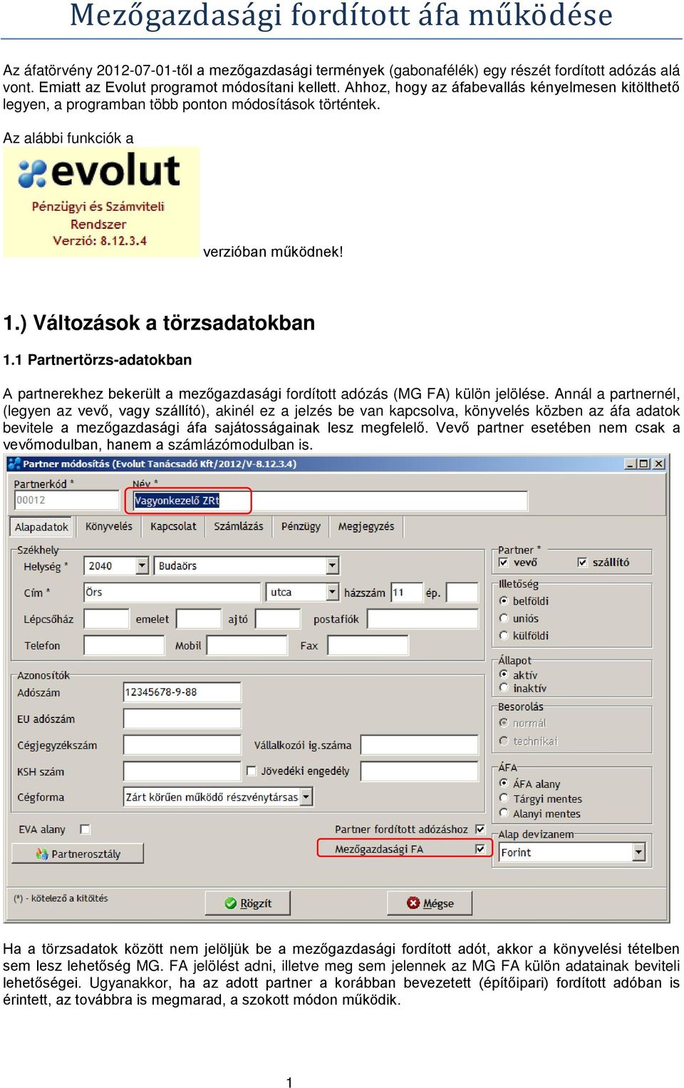 1 Partnertörzs-adatokban A partnerekhez bekerült a mezőgazdasági fordított adózás (MG FA) külön jelölése.