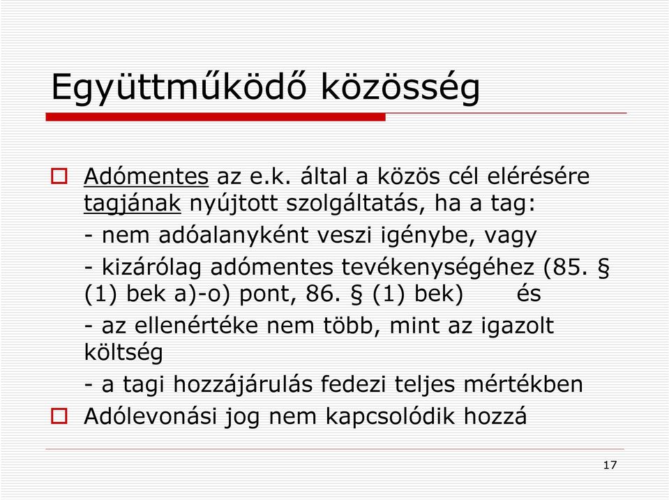 ha a tag: - nem adóalanyként veszi igénybe, vagy - kizárólag adómentes tevékenységéhez (85.