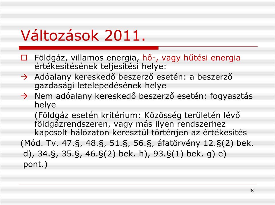 beszerző gazdasági letelepedésének helye Nem adóalany kereskedő beszerző esetén: fogyasztás helye (Földgáz esetén kritérium: