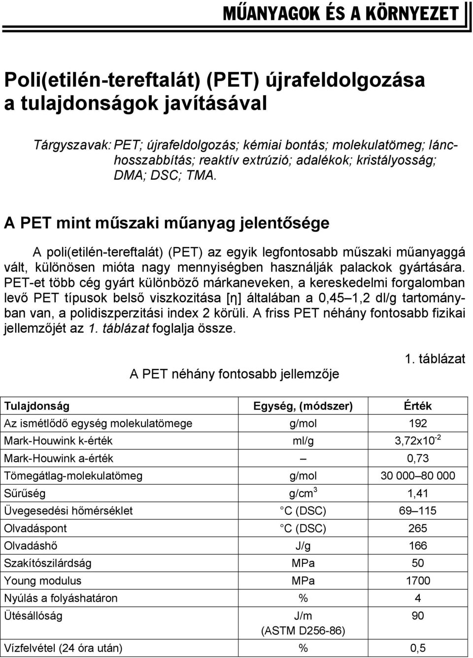 A PET mint műszaki műanyag jelentősége A poli(etilén-tereftalát) (PET) az egyik legfontosabb műszaki műanyaggá vált, különösen mióta nagy mennyiségben használják palackok gyártására.