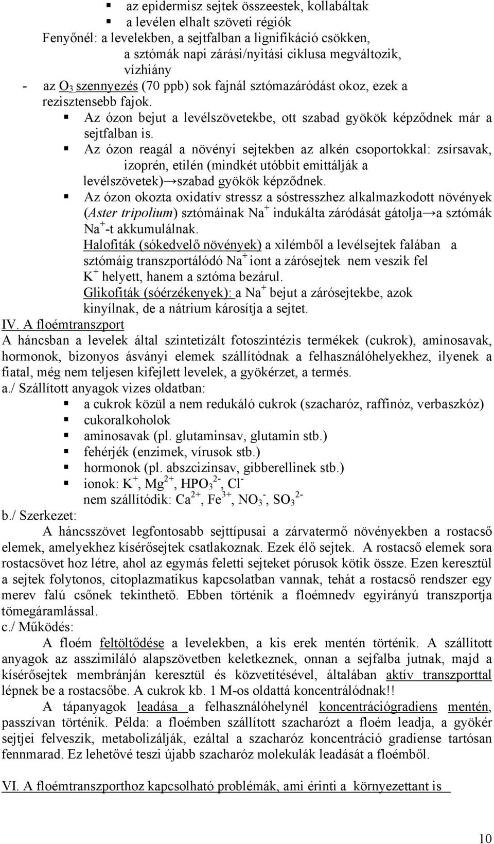 sztómazáródást okoz, ezek a rezisztensebb fajok.! Az ózon bejut a levélszövetekbe, ott szabad gyökök képződnek már a sejtfalban is.