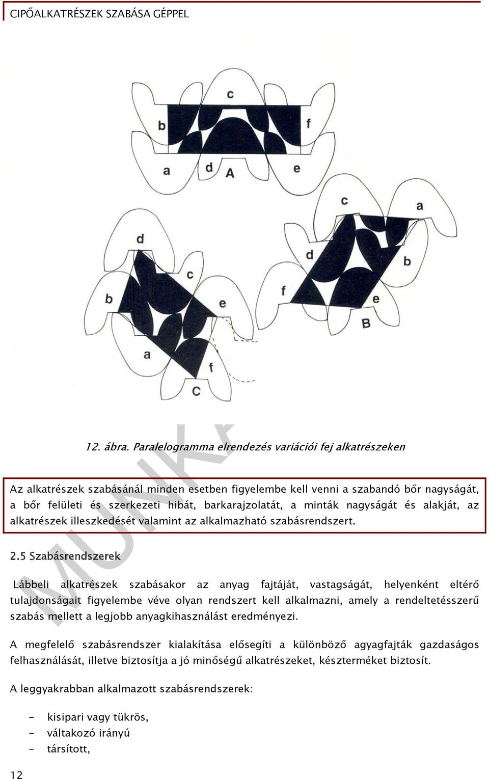 minták nagyságát és alakját, az alkatrészek illeszkedését valamint az alkalmazható szabásrendszert. 2.