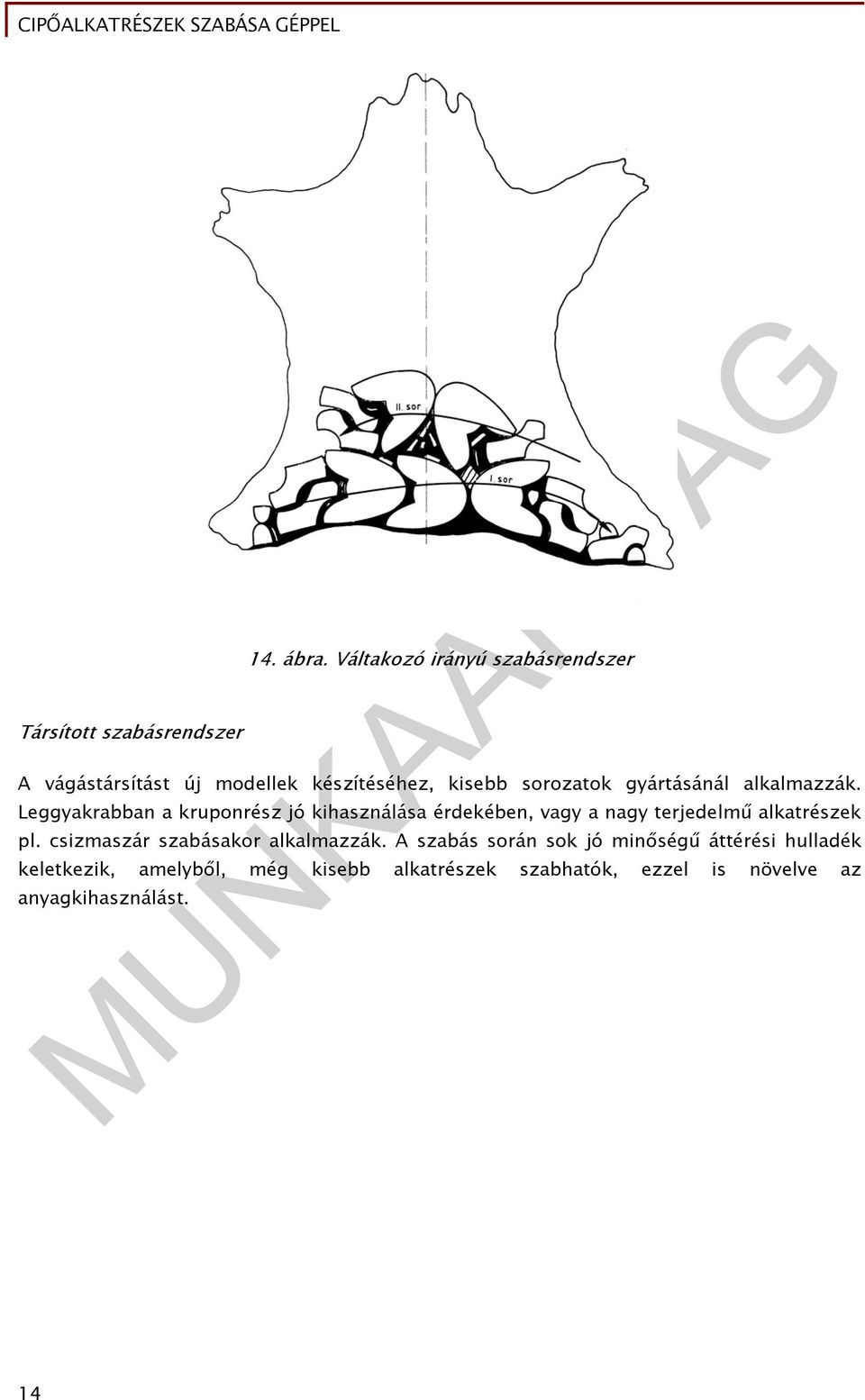 alkalmazzák. Leggyakrabban a kruponrész jó kihasználása érdekében, vagy a nagy terjedelmű alkatrészek pl.