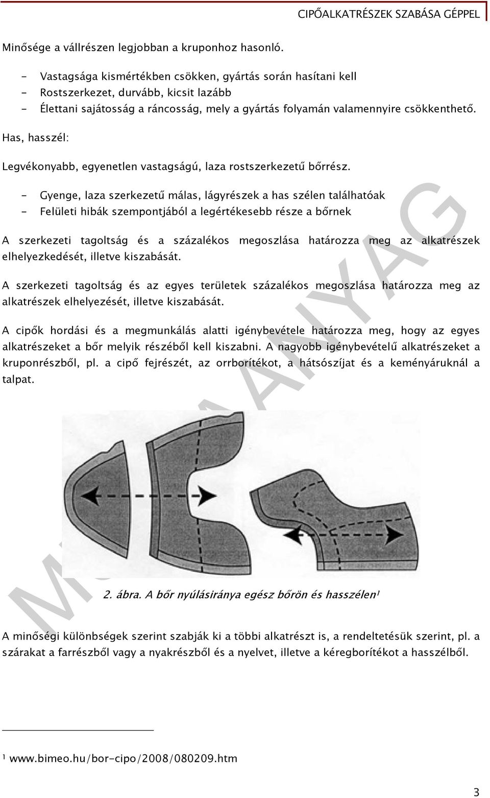 Has, hasszél: Legvékonyabb, egyenetlen vastagságú, laza rostszerkezetű bőrrész.