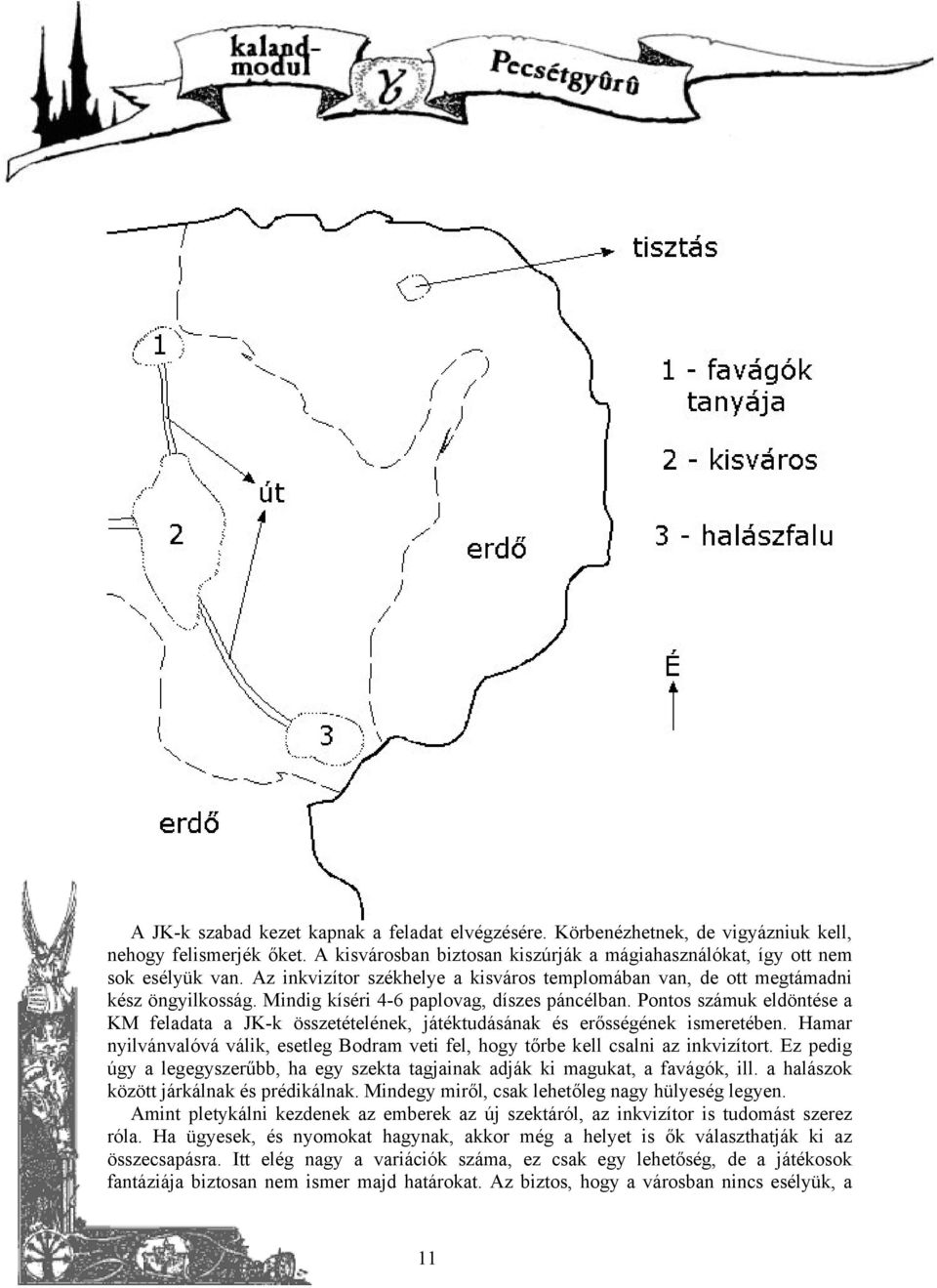 Pontos számuk eldöntése a KM feladata a JK-k összetételének, játéktudásának és erősségének ismeretében. Hamar nyilvánvalóvá válik, esetleg Bodram veti fel, hogy tőrbe kell csalni az inkvizítort.