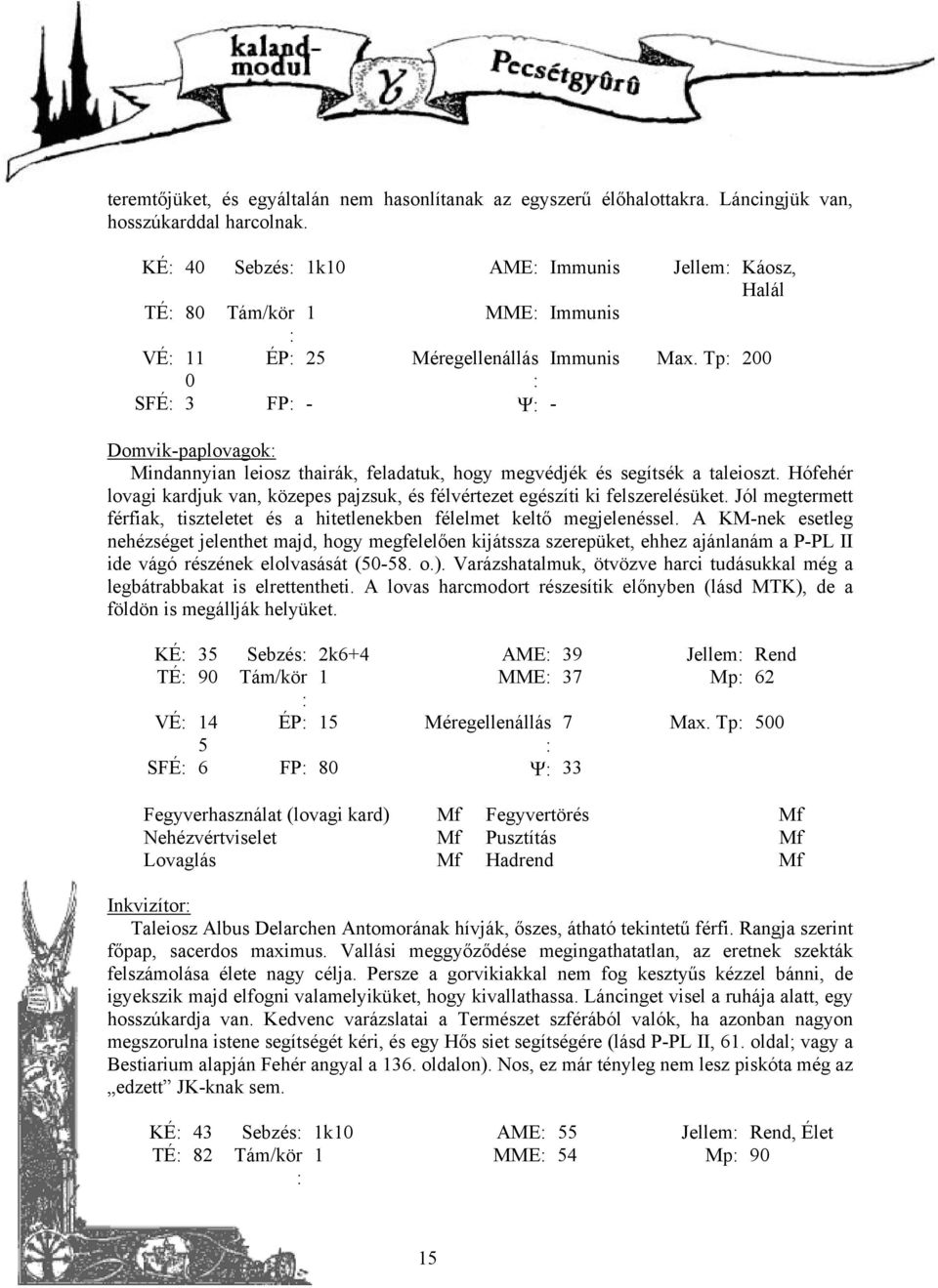 Tp 200 0 SFÉ 3 FP - Ψ - Domvik-paplovagok Mindannyian leiosz thairák, feladatuk, hogy megvédjék és segítsék a taleioszt.