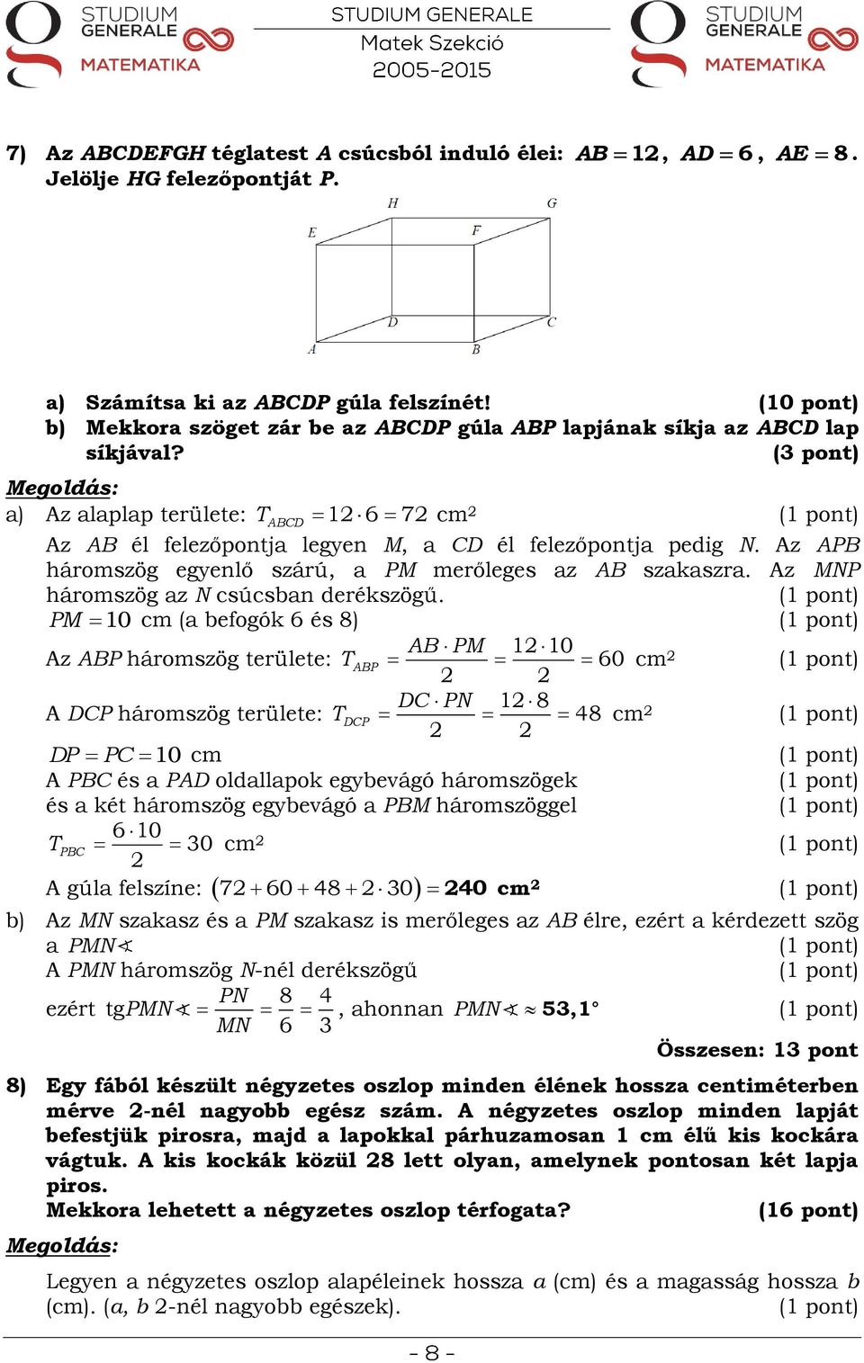 Az APB háromszög egyenlő szárú, a PM merőleges az AB szakaszra. Az MNP háromszög az N csúcsban derékszögű.