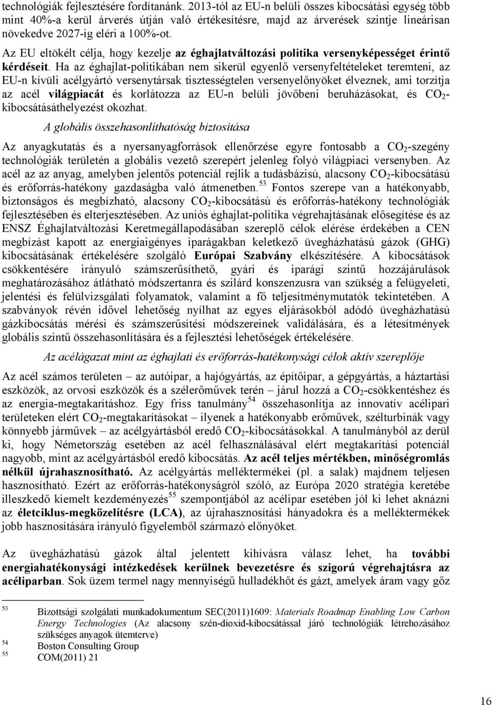 Az EU eltökélt célja, hogy kezelje az éghajlatváltozási politika versenyképességet érintő kérdéseit.