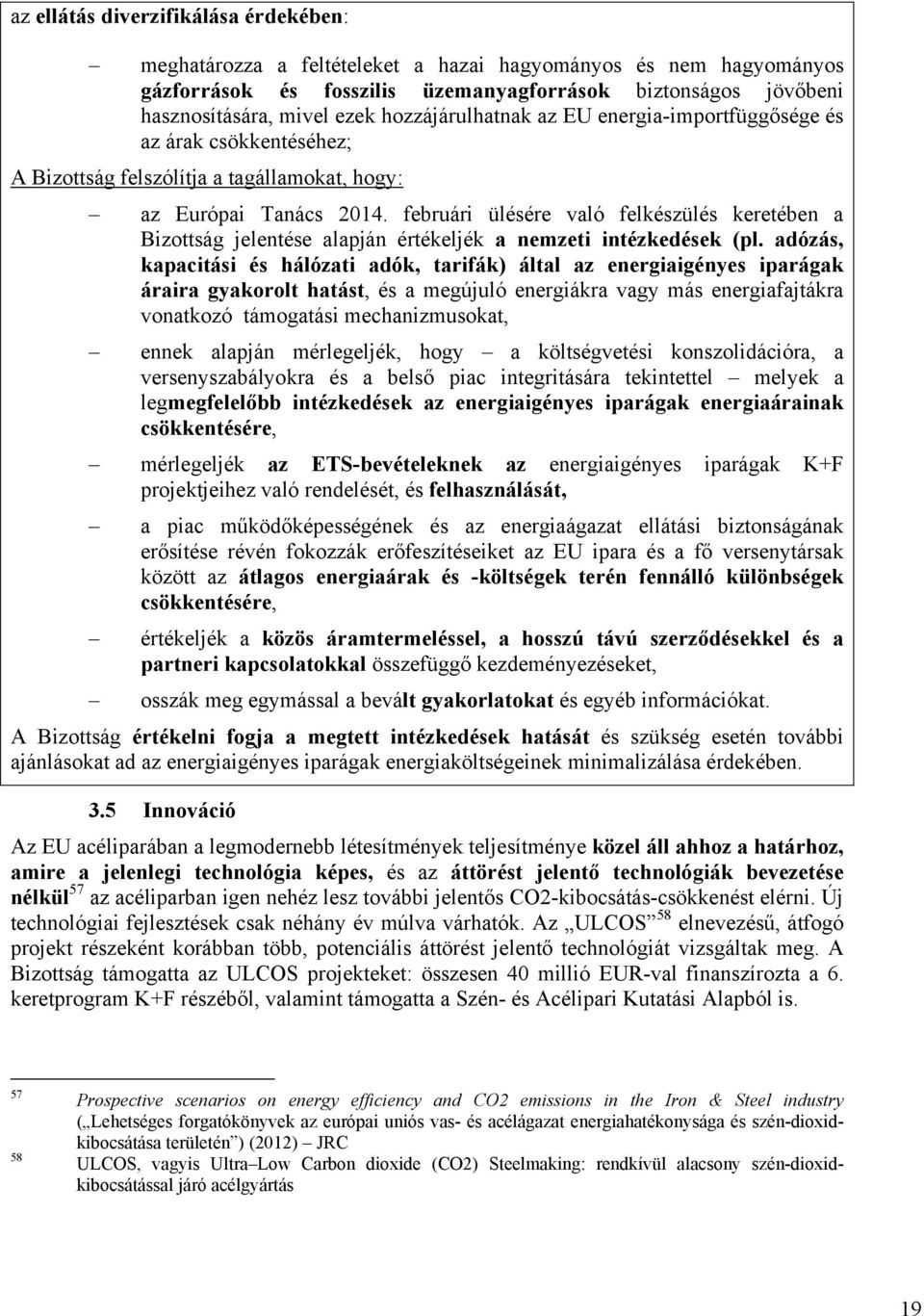 februári ülésére való felkészülés keretében a Bizottság jelentése alapján értékeljék a nemzeti intézkedések (pl.