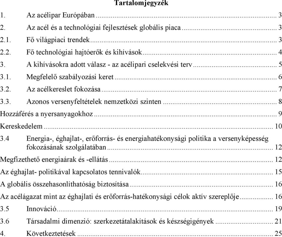 .. 8 Hozzáférés a nyersanyagokhoz... 9 Kereskedelem... 10 3.4 Energia-, éghajlat-, erőforrás- és energiahatékonysági politika a versenyképesség fokozásának szolgálatában.