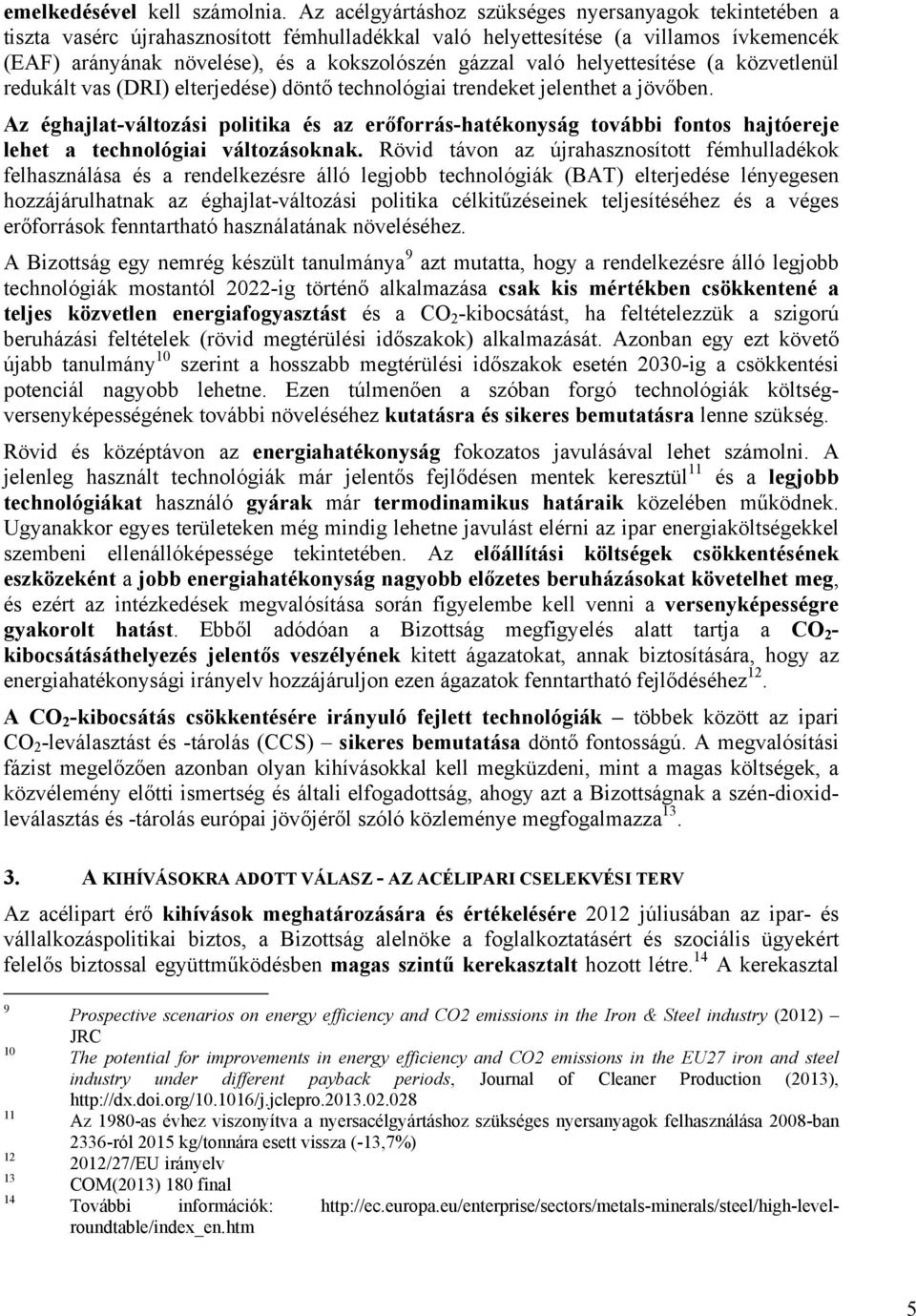 való helyettesítése (a közvetlenül redukált vas (DRI) elterjedése) döntő technológiai trendeket jelenthet a jövőben.