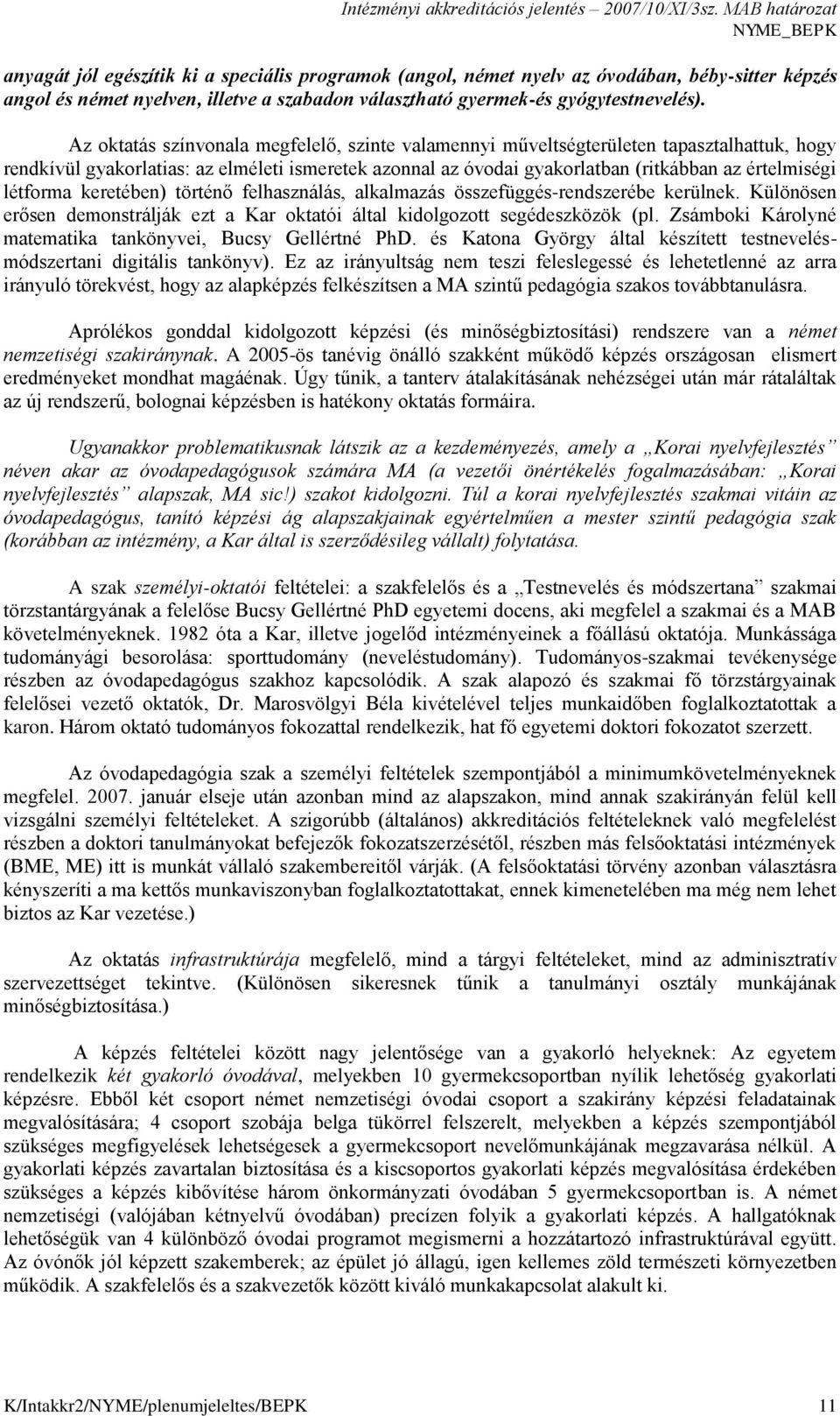 létforma keretében) történő felhasználás, alkalmazás összefüggés-rendszerébe kerülnek. Különösen erősen demonstrálják ezt a Kar oktatói által kidolgozott segédeszközök (pl.