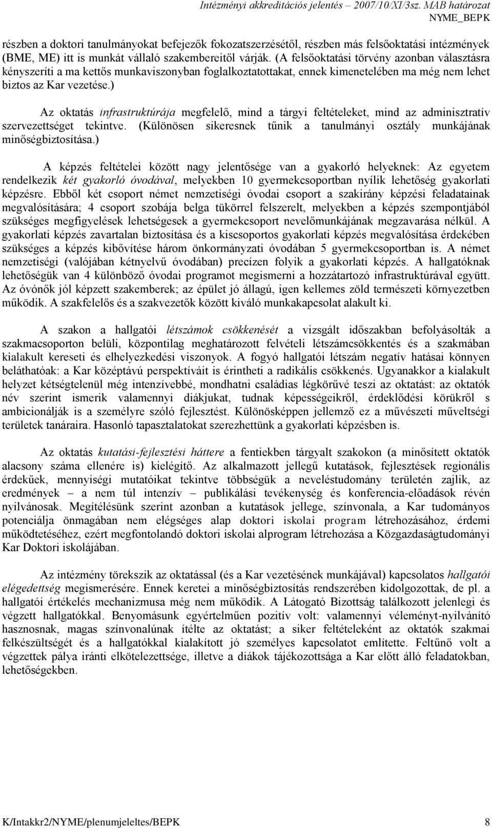 ) Az oktatás infrastruktúrája megfelelő, mind a tárgyi feltételeket, mind az adminisztratív szervezettséget tekintve. (Különösen sikeresnek tűnik a tanulmányi osztály munkájának minőségbiztosítása.