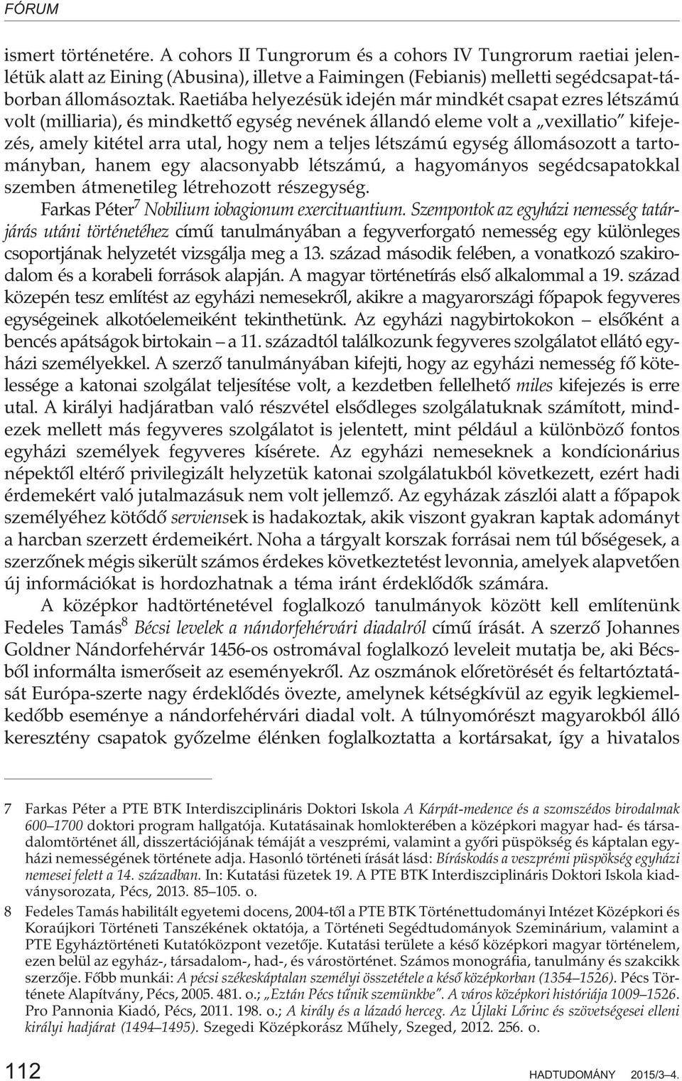 létszámú egység állomásozott a tartományban, hanem egy alacsonyabb létszámú, a hagyományos segédcsapatokkal szemben átmenetileg létrehozott részegység.