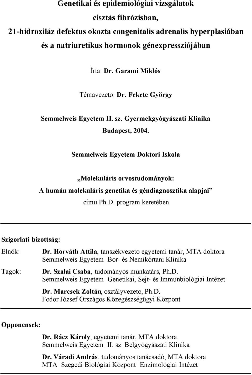 Semmelweis Egyetem Doktori Iskola Molekuláris orvostudományok: A humán molekuláris genetika és géndiagnosztika alapjai címu Ph.D. program keretében Szigorlati bizottság: Elnök: Tagok: Dr.