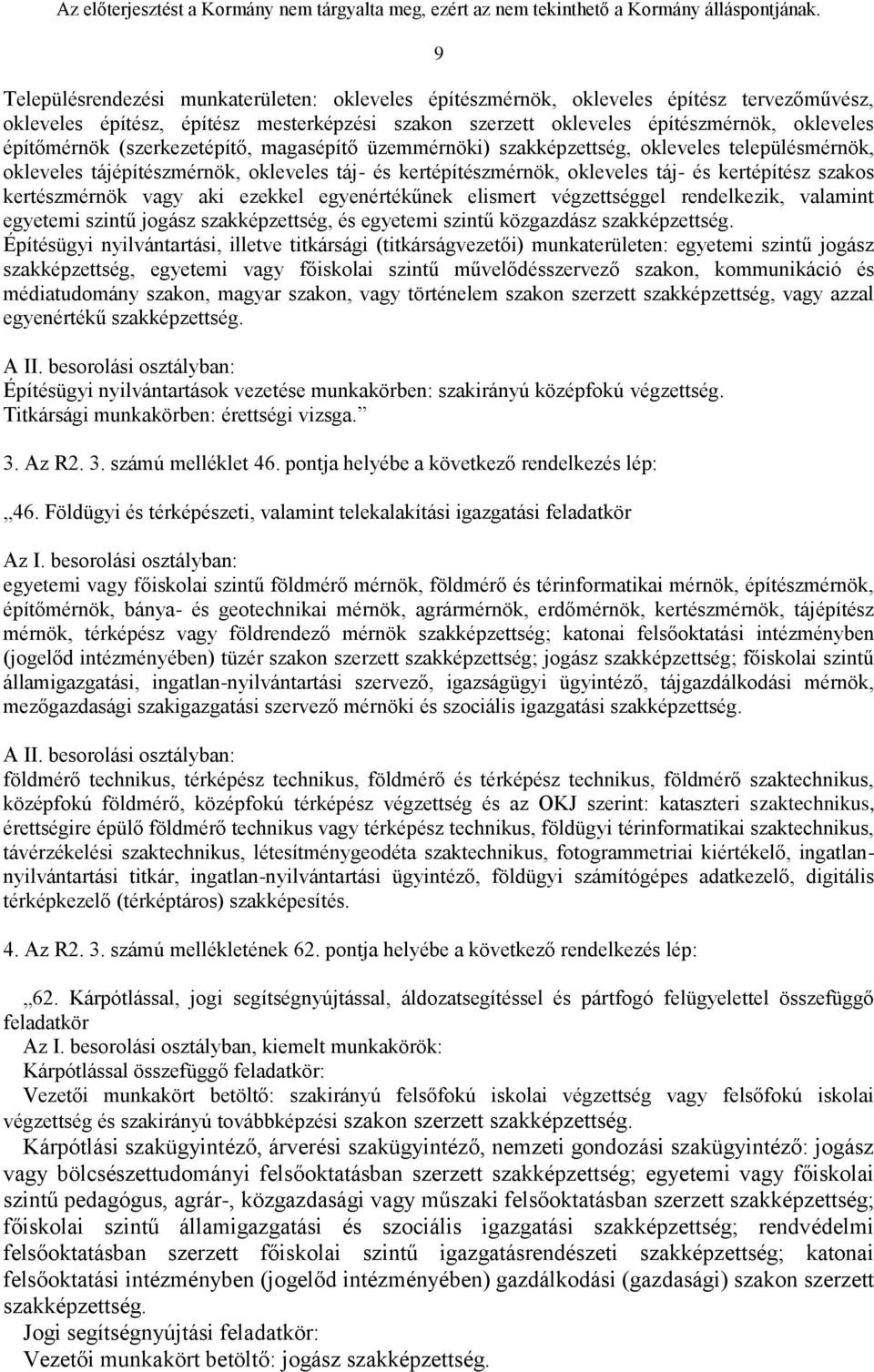 vagy aki ezekkel egyenértékűnek elismert végzettséggel rendelkezik, valamint egyetemi szintű jogász szakképzettség, és egyetemi szintű közgazdász szakképzettség.