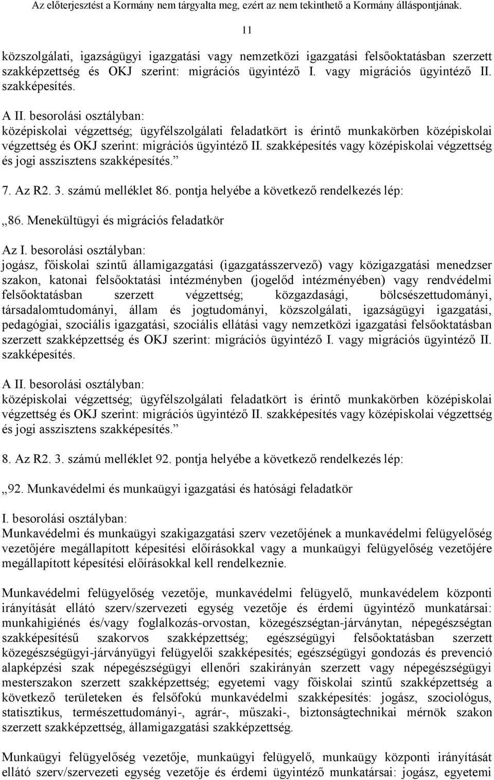 szakképesítés vagy középiskolai végzettség és jogi asszisztens szakképesítés. 7. Az R2. 3. számú melléklet 86. pontja helyébe a következő rendelkezés lép: 86.