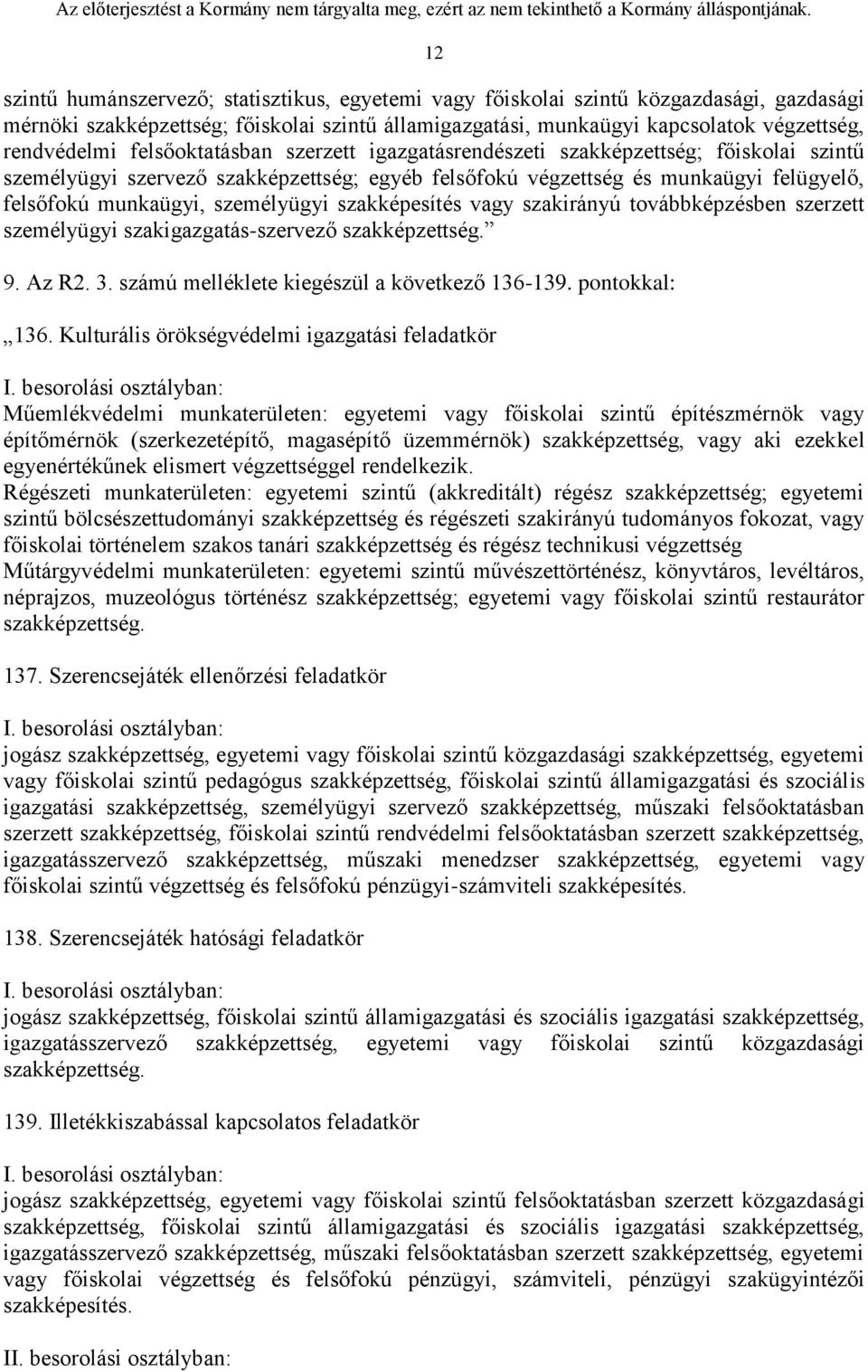 szakképesítés vagy szakirányú továbbképzésben szerzett személyügyi szakigazgatás-szervező szakképzettség. 9. Az R2. 3. számú melléklete kiegészül a következő 136-139. pontokkal: 136.