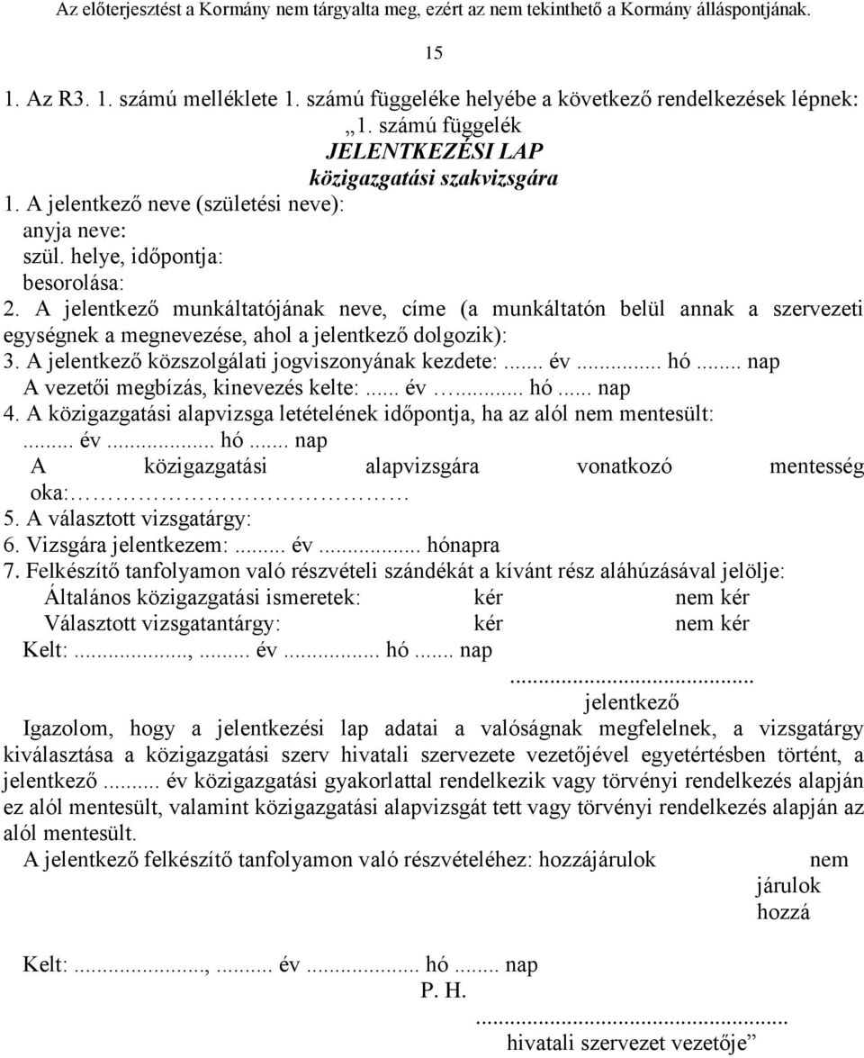 A jelentkező munkáltatójának neve, címe (a munkáltatón belül annak a szervezeti egységnek a megnevezése, ahol a jelentkező dolgozik): 3. A jelentkező közszolgálati jogviszonyának kezdete:... év... hó.