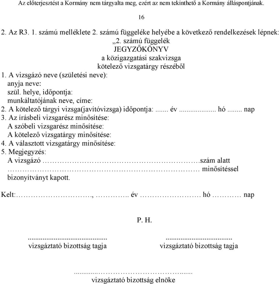 helye, időpontja: munkáltatójának neve, címe: 2. A kötelező tárgyi vizsga(javítóvizsga) időpontja:... év... hó... nap 3.