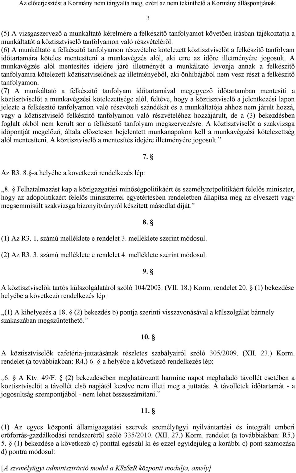 A munkavégzés alól mentesítés idejére járó illetményét a munkáltató levonja annak a felkészítő tanfolyamra kötelezett köztisztviselőnek az illetményéből, aki önhibájából nem vesz részt a felkészítő