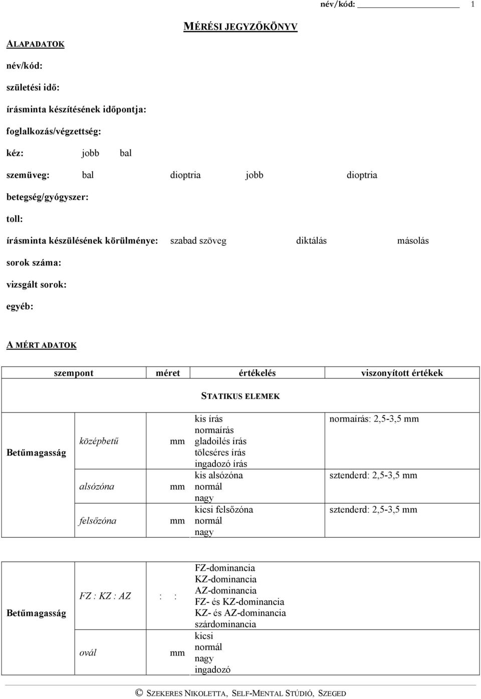 értékelés viszonyított értékek STATIKUS ELEMEK Betűmagasság középbetű alsózóna felsőzóna kis írás normaírás gladoilés írás tölcséres írás írás kis alsózóna felsőzóna