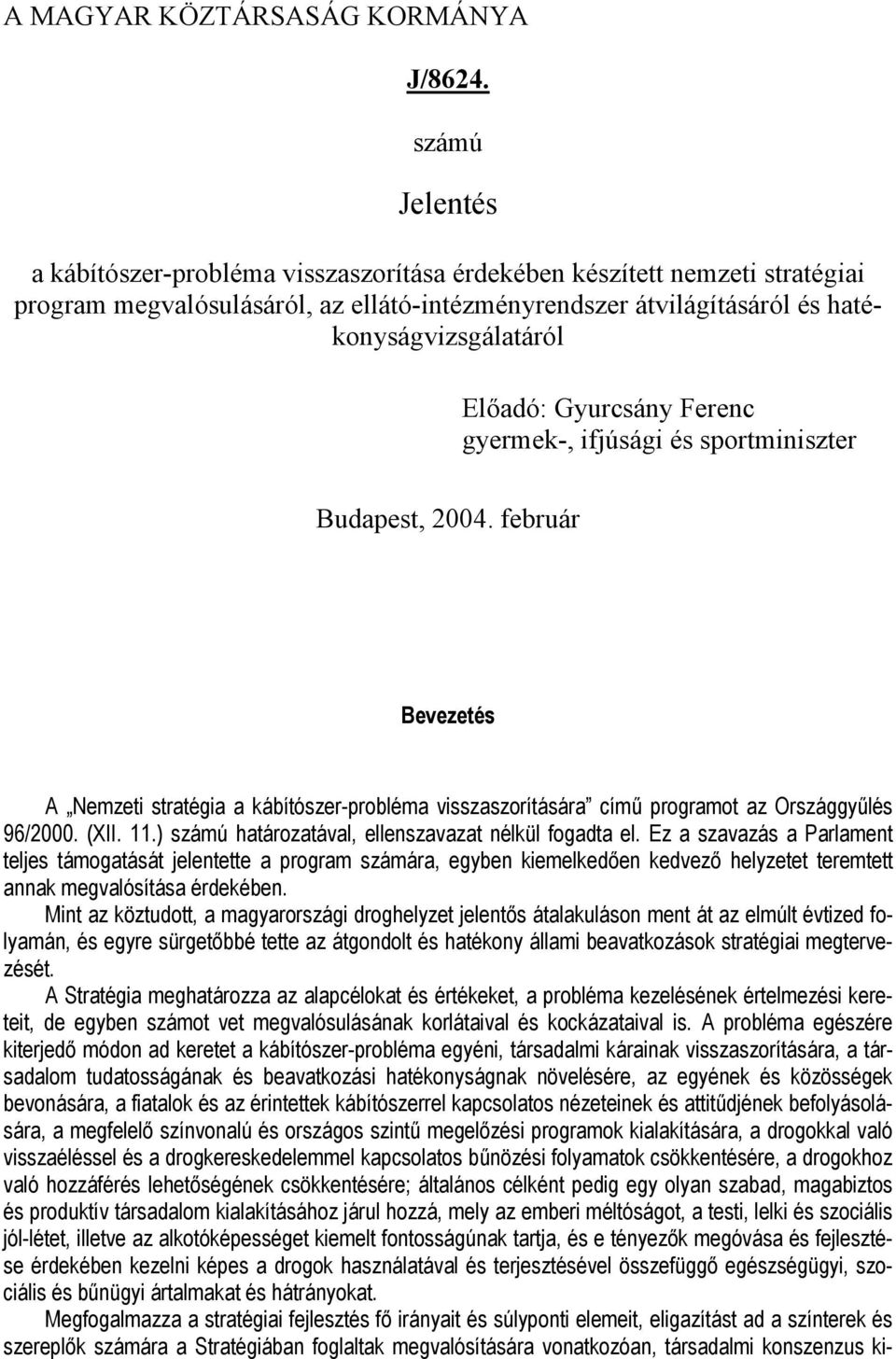 Gyurcsány Ferenc gyermek-, ifjúsági és sportminiszter Budapest, 2004. február Bevezetés A Nemzeti stratégia a kábítószer-probléma visszaszorítására című programot az Országgyűlés 96/2000. (XII. 11.