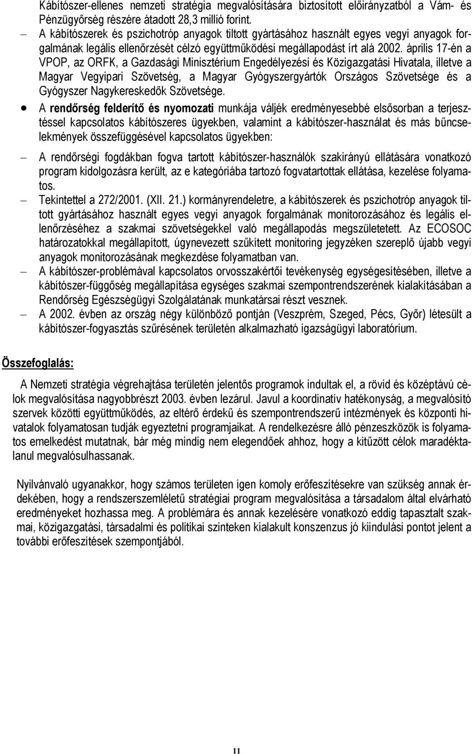 április 17-én a VPOP, az ORFK, a Gazdasági Minisztérium Engedélyezési és Közigazgatási Hivatala, illetve a Magyar Vegyipari Szövetség, a Magyar Gyógyszergyártók Országos Szövetsége és a Gyógyszer