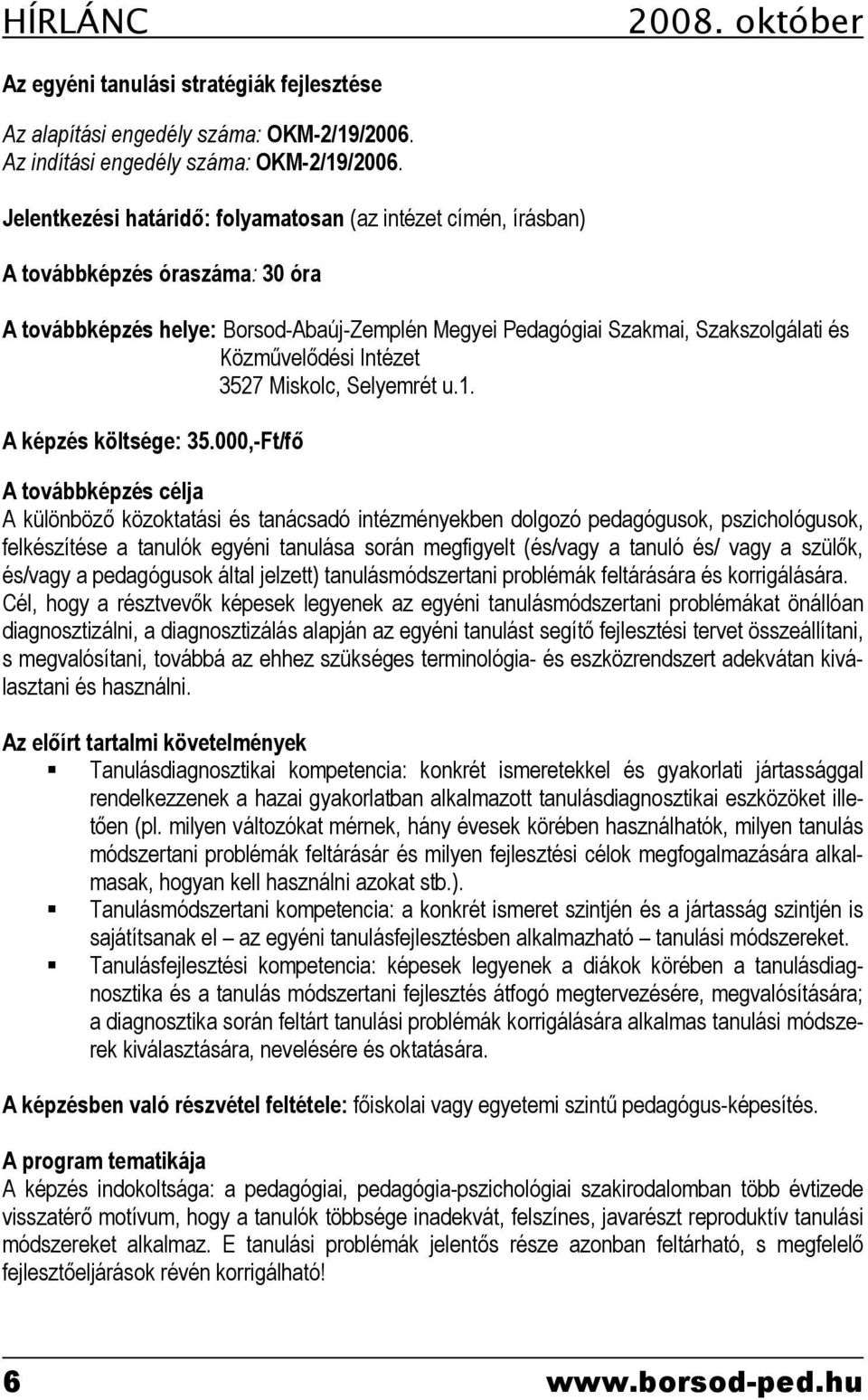 Intézet 3527 Miskolc, Selyemrét u.1. A képzés költsége: 35.