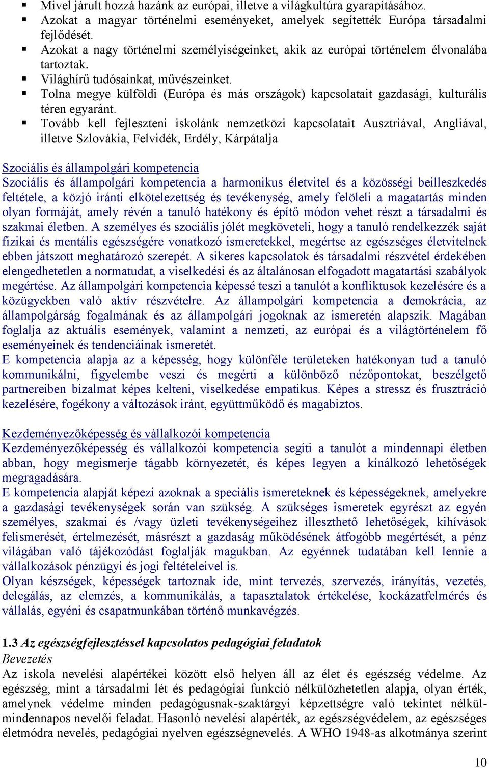 Tolna megye külföldi (Európa és más országok) kapcsolatait gazdasági, kulturális téren egyaránt.