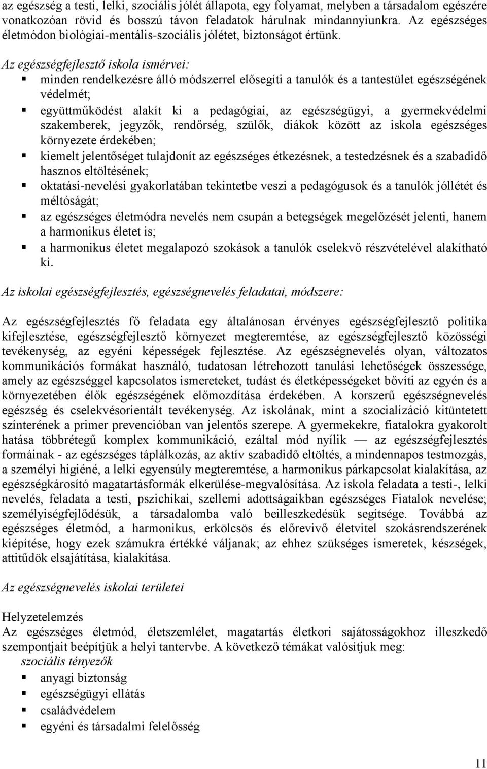 Az egészségfejlesztő iskola ismérvei: minden rendelkezésre álló módszerrel elősegíti a tanulók és a tantestület egészségének védelmét; együttműködést alakít ki a pedagógiai, az egészségügyi, a