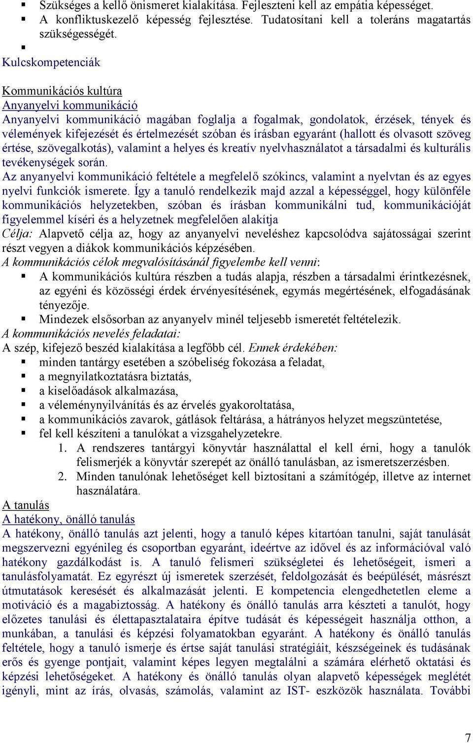 írásban egyaránt (hallott és olvasott szöveg értése, szövegalkotás), valamint a helyes és kreatív nyelvhasználatot a társadalmi és kulturális tevékenységek során.