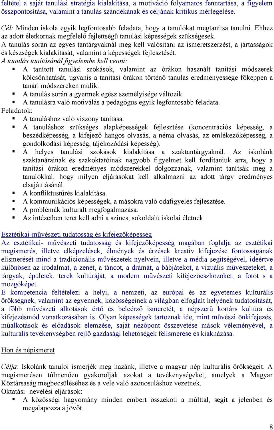 A tanulás során-az egyes tantárgyaknál-meg kell valósítani az ismeretszerzést, a jártasságok és készségek kialakítását, valamint a képességek fejlesztését.