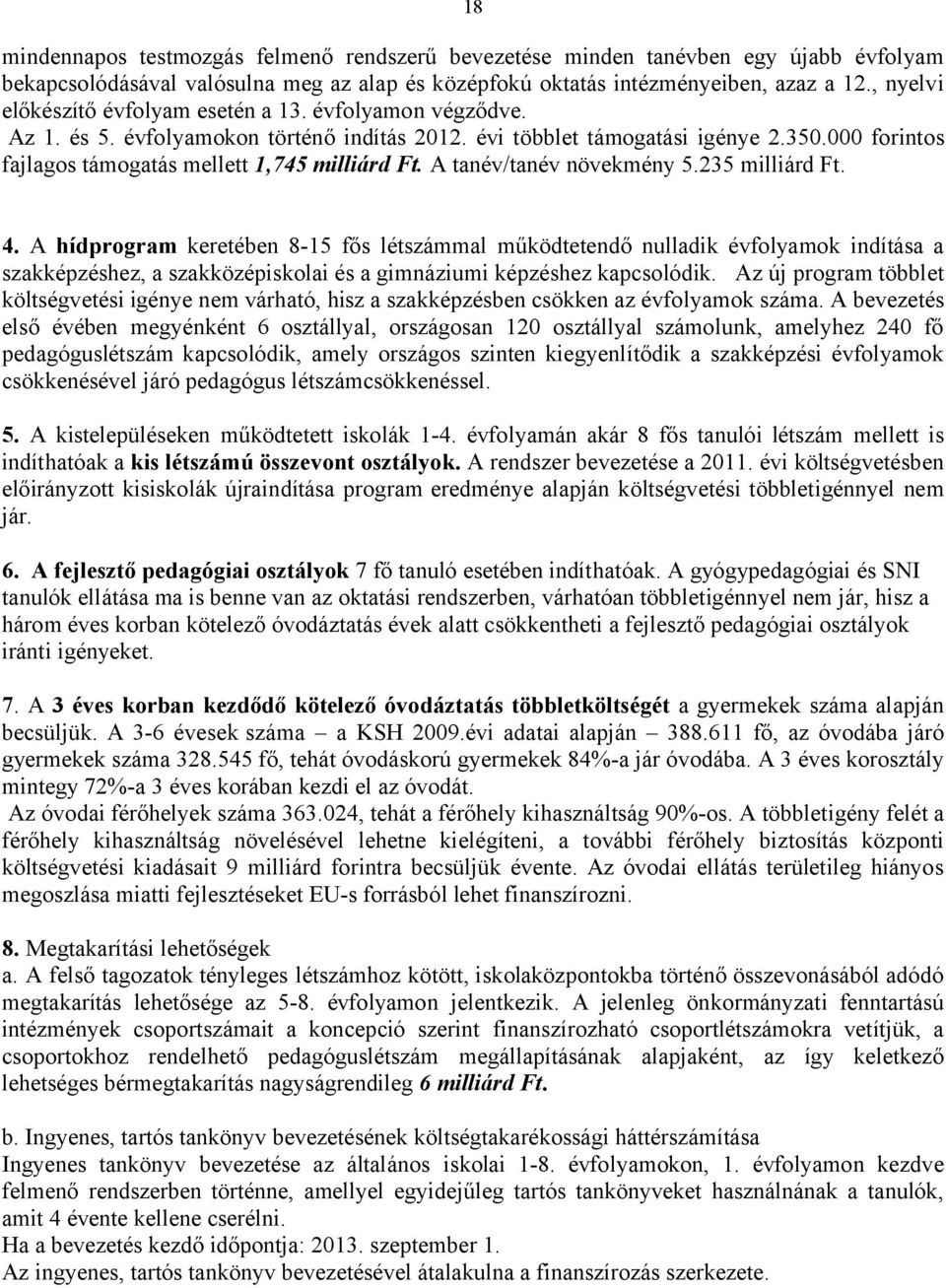 000 forintos fajlagos támogatás mellett 1,745 milliárd Ft. A tanév/tanév növekmény 5.235 milliárd Ft. 4.