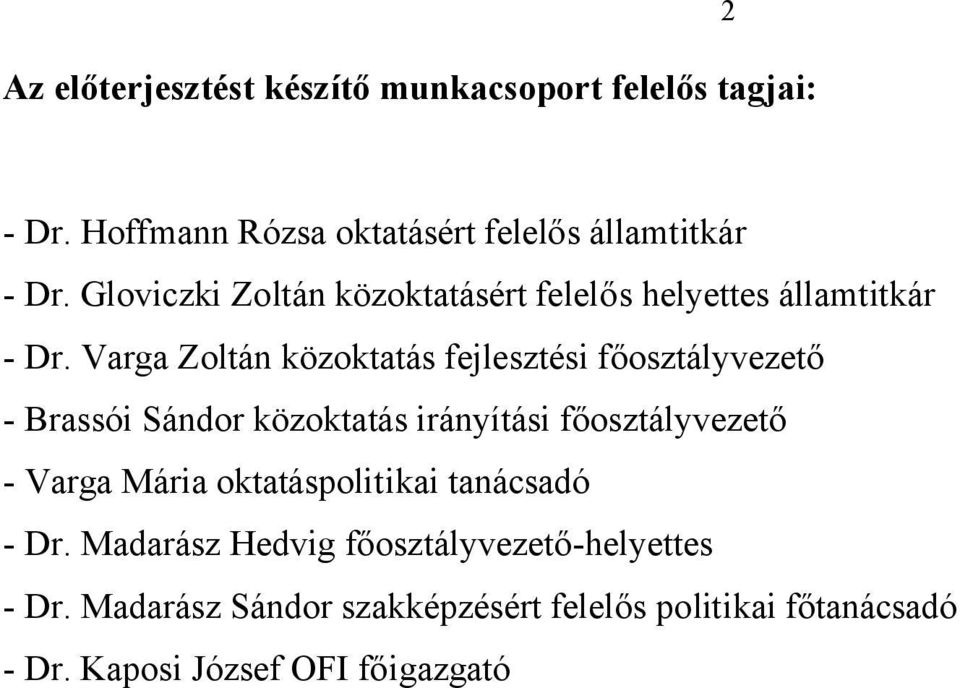 Varga Zoltán közoktatás fejlesztési főosztályvezető - Brassói Sándor közoktatás irányítási főosztályvezető - Varga