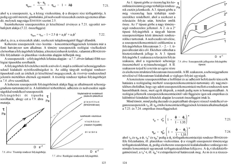 Koherens szuszpenziók visz- kozitás koncentrációfüggésének leírására már a fenti hatványsor sem alkalmas.