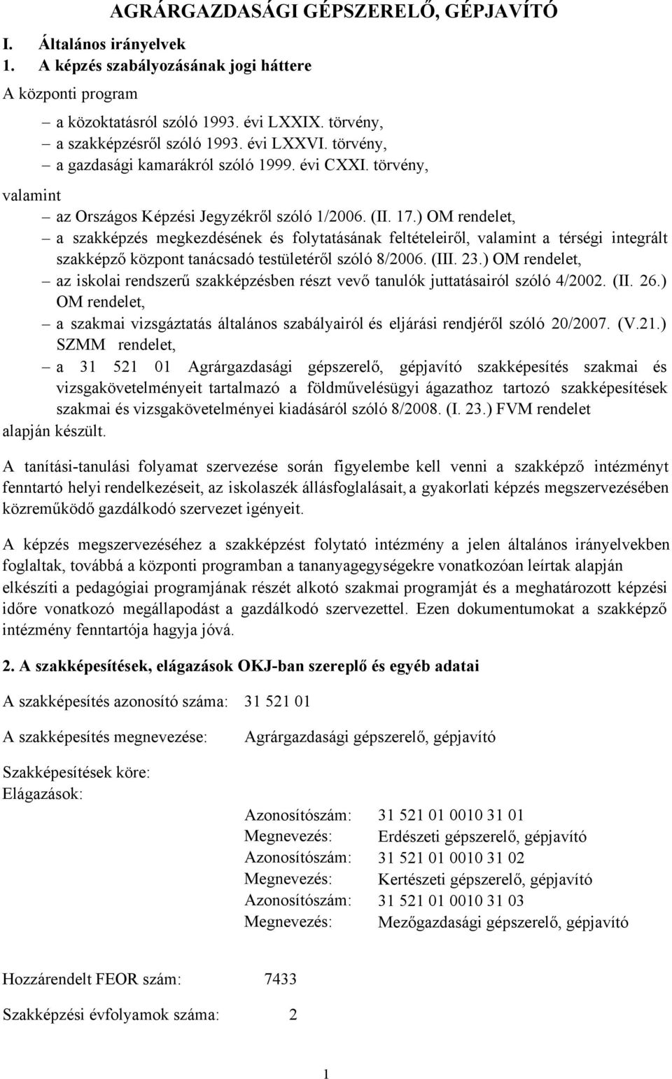 ) OM rendelet, a szakképzés megkezdésének és folytatásának feltételeiről, valamint a térségi integrált szakképző központ tanácsadó testületéről szóló 8/2006. (III. 23.