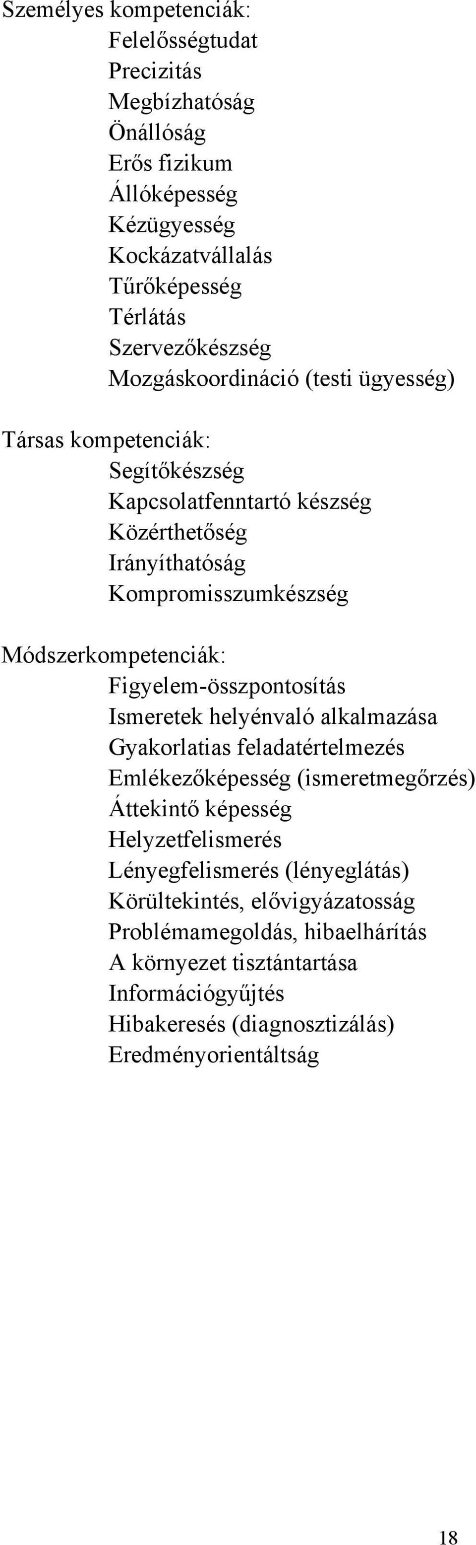 Figyelem-összpontosítás Gyakorlatias feladatértelmezés Emlékezőképesség (ismeretmegőrzés) Áttekintő képesség Helyzetfelismerés Lényegfelismerés