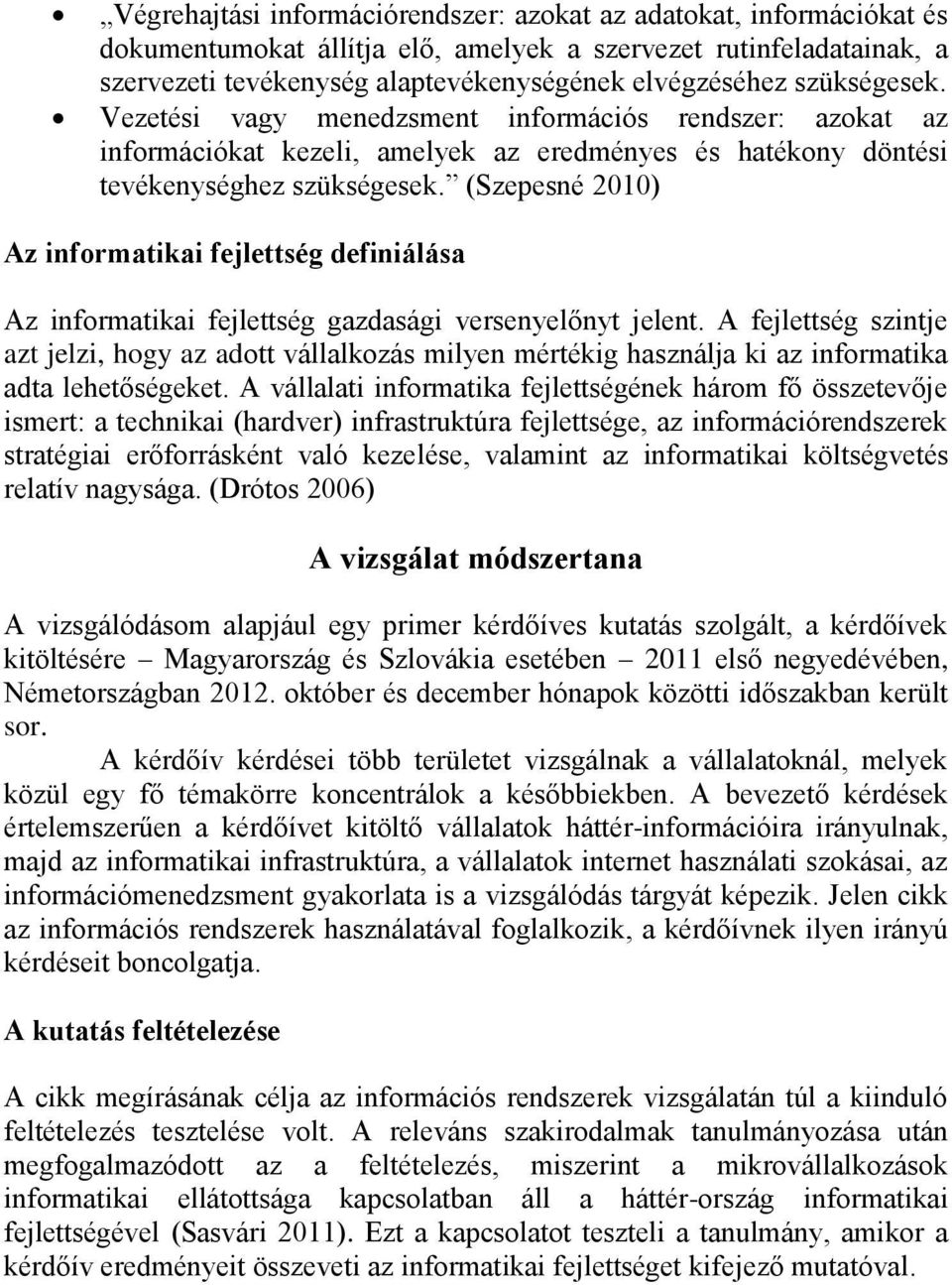 (Szepesné 2010) Az informatikai fejlettség definiálása Az informatikai fejlettség gazdasági versenyelőnyt jelent.