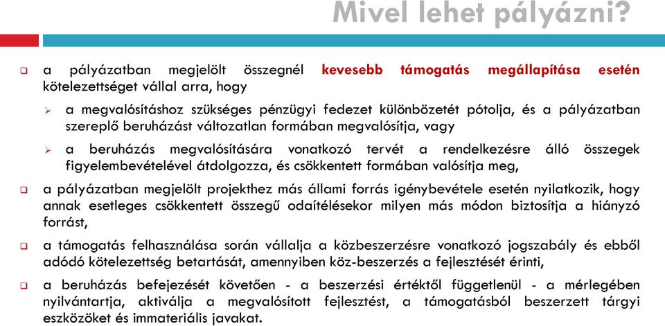 szereplő beruházást változatlan formában megvalósítja, vagy a beruházás megvalósítására vonatkozó tervét a rendelkezésre álló összegek figyelembevételével átdolgozza, és csökkentett formában