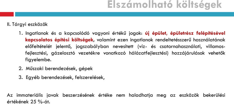 rendeltetésszerű használatának előfeltételét jelentő, jogszabályban nevesített (víz- és csatornahasználati, villamosfejlesztési, gázelosztó