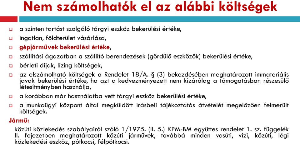 (3) bekezdésében meghatározott immateriális javak bekerülési értéke, ha azt a kedvezményezett nem kizárólag a támogatásban részesülő létesítményben használja, a korábban már használatba vett tárgyi